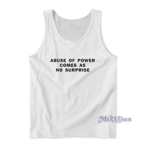 Abuse Of Power Comes As No Surprise Tank Top for Unisex