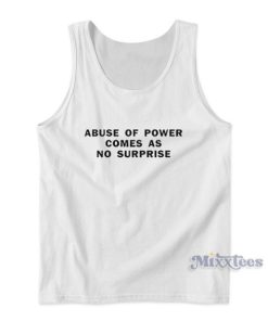 Abuse Of Power Comes As No Surprise Tank Top for Unisex
