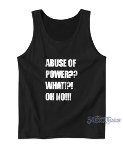 Abuse Of Power What Oh No Tank Top for Unisex Abuse Of Power What Oh No Tank Top for Unisex