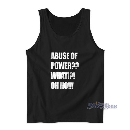 Abuse Of Power What Oh No Tank Top for Unisex