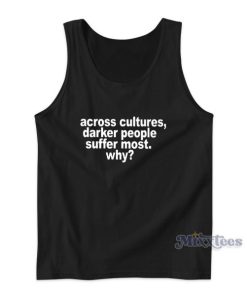 Across Cultures Darker People Suffer Most Tank Top