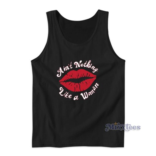 Ain’t Nothing Like A Woman Tank Top For Unisex