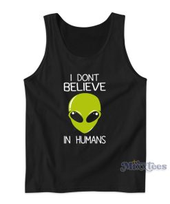 Alien I Don’t Believe In Humans Tank Top for Unisex Alien I Don’t Believe In Humans Tank Top for Unisex