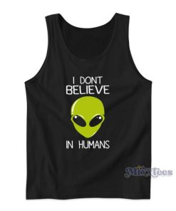 Alien I Don’t Believe In Humans Tank Top for Unisex