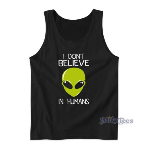 Alien I Don’t Believe In Humans Tank Top for Unisex