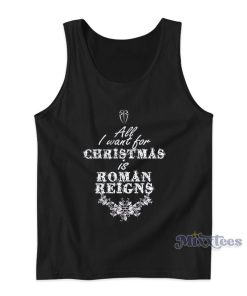All I Want For Christmas Is Roman Reigns Tank Top All I Want For Christmas Is Roman Reigns Tank Top