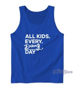 All Kids Every Dang Day Tank Top For Unisex