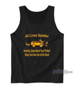 All Lives Splatter Nobody Cares About Your Protest Tank Top
