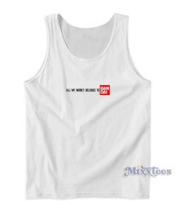 All My Money Belongs To Bandai Tank Top For Unisex