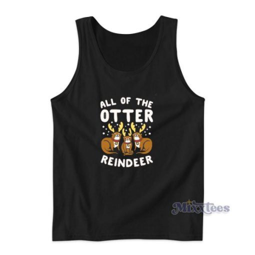 All Of The Otter Reindeer Tank Top Cheap Custom