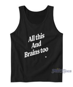 All This And Brains Too Tank Top All This And Brains Too Tank Top