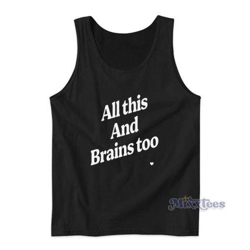 All This And Brains Too Tank Top