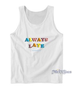 Always Late But Worth The Wait Tank Top