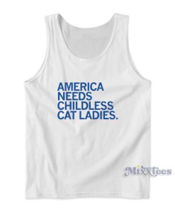 America Needs Childless Cat Ladies Tank Top for Unisex