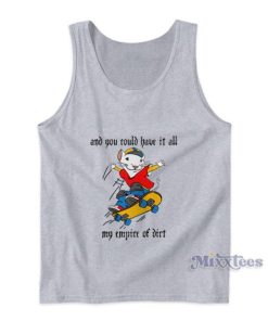And You Could Have It All My Empire Of Dirt Tank Top