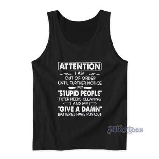 Attention I Am Out Of Order Until Further Notice My Stupid People Tank Top