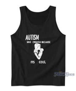 Autism Was Created Because Its Cool Tank Top For Unisex
