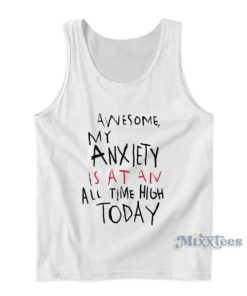 Awesome My Anxiety Is At An All Time High Today Tank Top