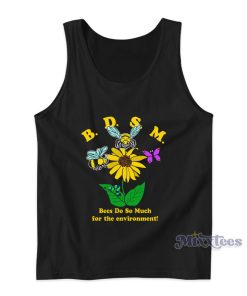BDSM Bees Do So Much For The Environment Tank Top