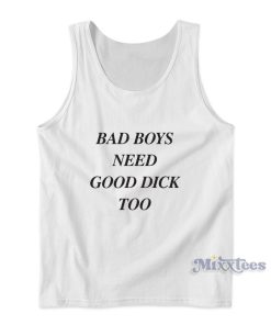 Bad Boys Need Good Dick Too Tank Top for Unisex