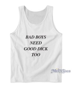 Bad Boys Need Good Dick Too Tank Top for Unisex