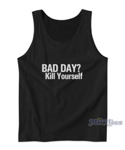 Bad Day Kill Yourself Tank Top Bad Day Kill Yourself Tank Top