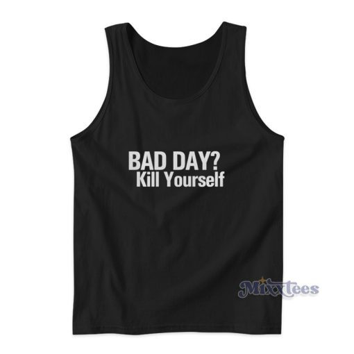 Bad Day Kill Yourself Tank Top