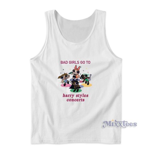 Bad Girls Go to Harry Styles Concerts Tank Top for Unisex