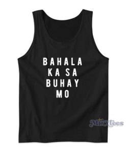 Bahala Ka Sa Buhay Mo Tank Top for Unisex