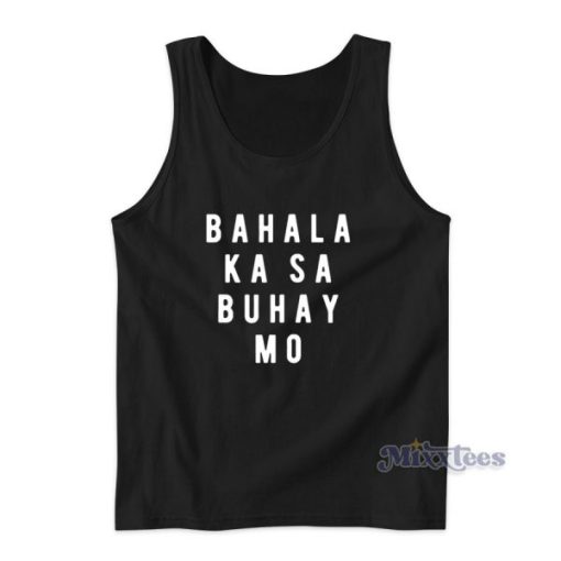 Bahala Ka Sa Buhay Mo Tank Top for Unisex