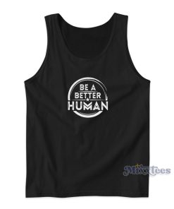 Be A Better Human Tank Top for Unisex