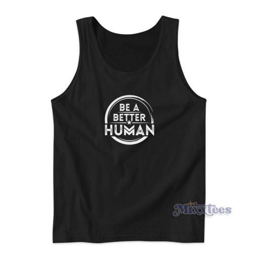 Be A Better Human Tank Top for Unisex