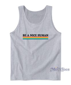 Be A Nice Human Rainbow Tank Top For Unisex Be A Nice Human Rainbow Tank Top For Unisex