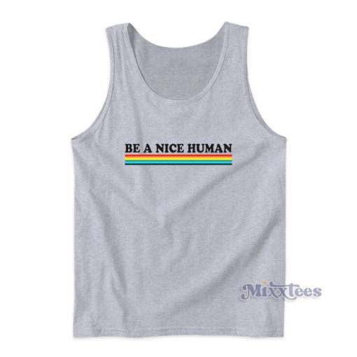 Be A Nice Human Rainbow Tank Top For Unisex