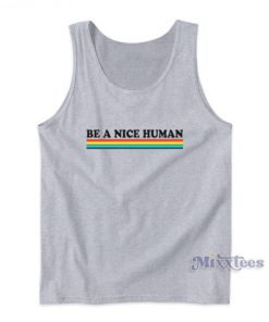 Be A Nice Human Rainbow Tank Top For Unisex