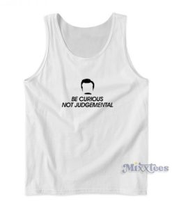 Be Curious Not Judgemental Tank Top For Unisex