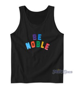 Be Noble Tank Top For Unisex Be Noble Tank Top For Unisex