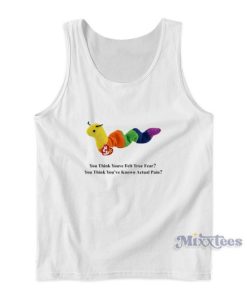 Beanie Baby Inch Worm You Think Youve Felt True Fear Tank Top