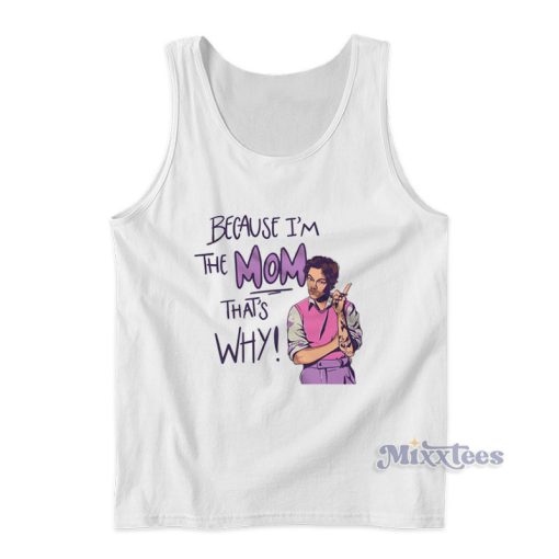 Because I’m The Mom That’s Why Harry Styles Tank Top