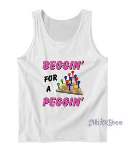 Beggin For A Peggin Tank Top Beggin For A Peggin Tank Top