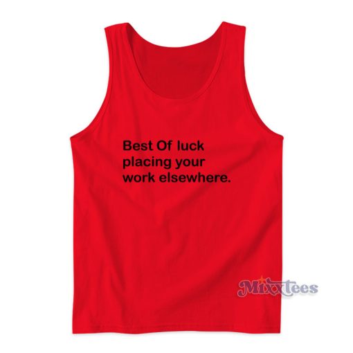 Best Of Luck Placing Your Work Elsewhere Tank Top