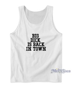Big Dick Is Back In Town Tank Top Cheap Custom Big Dick Is Back In Town Tank Top Cheap Custom