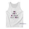 Big Dick Is Back Outside Tank Top for Unisex
