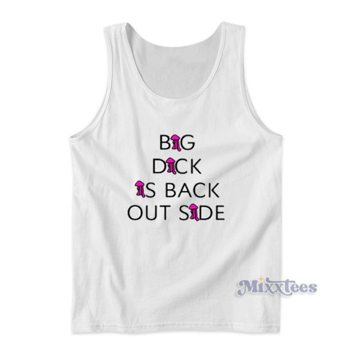 Big Dick Is Back Outside Tank Top for Unisex