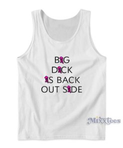 Big Dick Is Back Outside Tank Top for Unisex