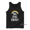 Big Dyke Energy Tank Top for Unisex