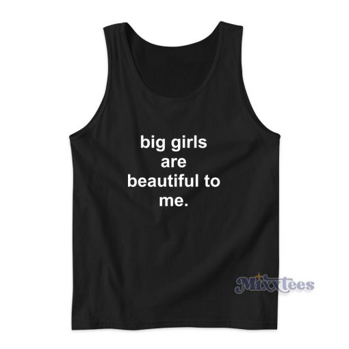 Big Girls Are Beautiful To Me Tank Top for Unisex