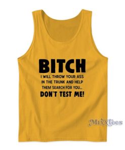Bitch I Will Throw Your Ass In The Trunk Tank Top