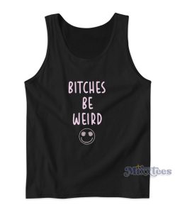 Bitches Be Weird Tank Top for Unisex Bitches Be Weird Tank Top for Unisex