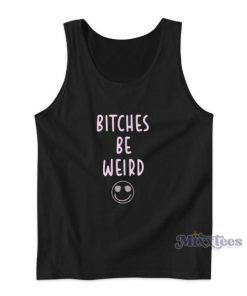 Bitches Be Weird Tank Top for Unisex